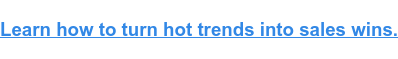 Learn how to turn hot trends into sales wins.