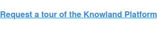 Request a tour of the Knowland Platform