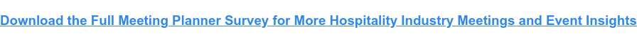 Download the Full Meeting Planner Survey for More Hospitality Industry Meetings and Event Insights